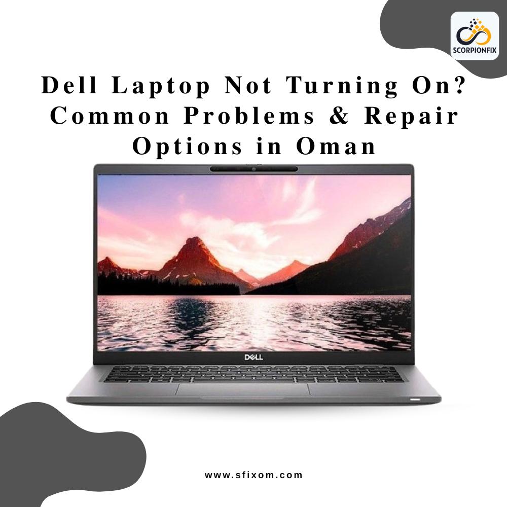 Dell Laptop Not Turning On? Common Problems & Repair Options in Oman